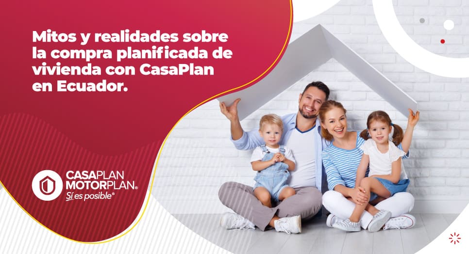 Mitos y realidades sobre la compra planificada de vivienda con CasaPlan en Ecuador