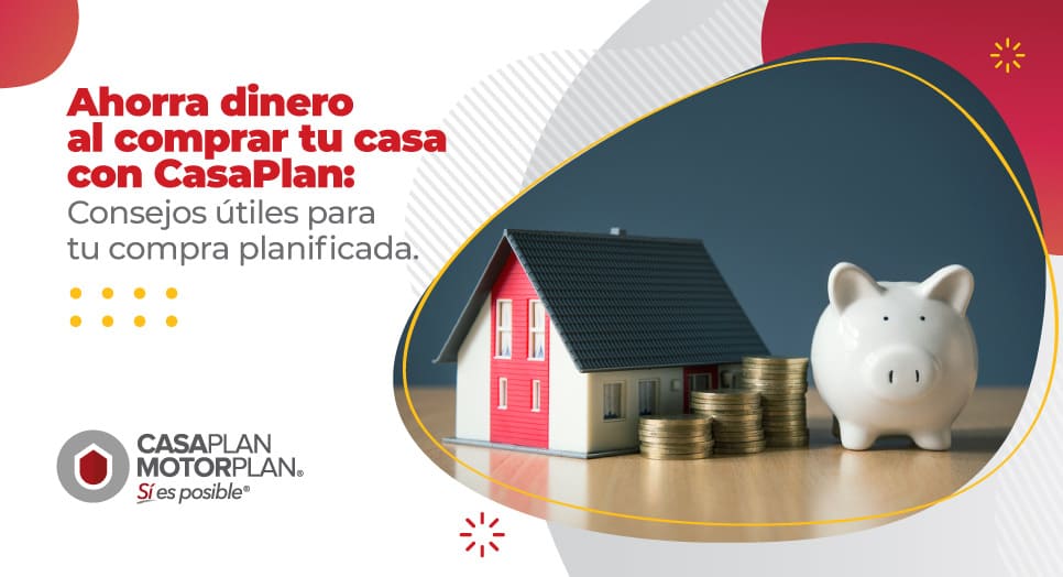 Ahorra dinero al comprar tu casa con CasaPlan: Consejos útiles para tu compra planificada